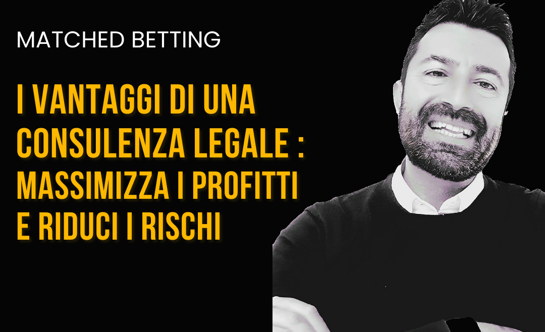 Matched Betting: I vantaggi di una consulenza legale