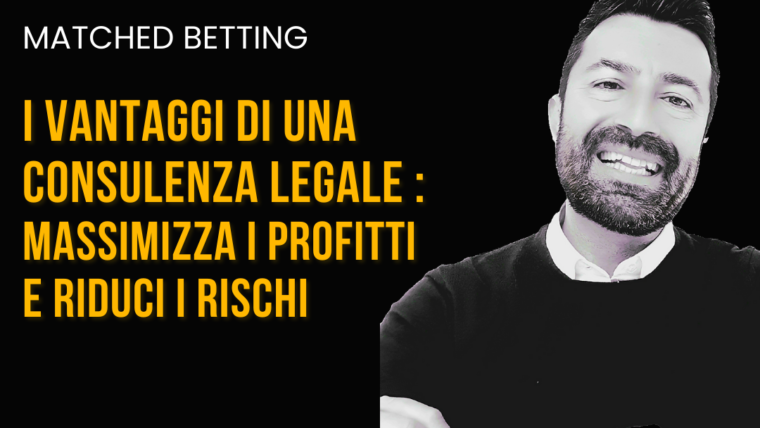 Matched Betting: I vantaggi di una consulenza legale